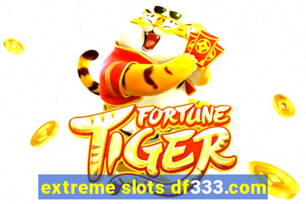 extreme slots df333.com